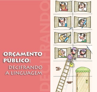 ORÇAMENTO
PÚBLICO:
DECIFRANDO
A LINGUAGEM
 