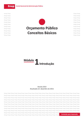 Módulo
Introdução1
Brasília 2014
Atualizado em: dezembro de 2013.
Orçamento Público
Conceitos Básicos
 