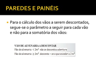  Para o cálculo dos vãos a serem descontados,
segue-se o parâmetro a seguir para cada vão
e não para a somatória dos vãos:
 
