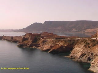Le fort espagnol près de Kébir
 