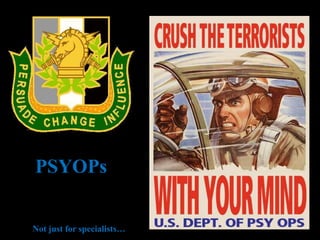 PSYOPsNot just for specialists…