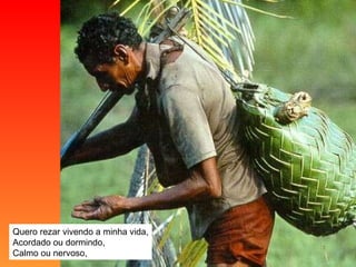 Quero rezar vivendo a minha vida, Acordado ou dormindo, Calmo ou nervoso, 