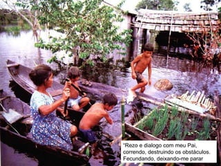 “ Rezo e dialogo com meu Pai, correndo, destruindo os obstáculos. Fecundando, deixando-me parar 