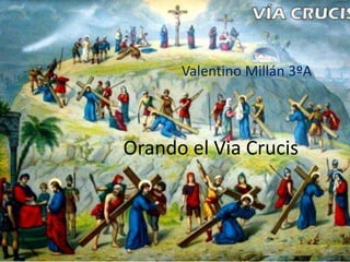Orando el Via Crucis
Valentino Millán 3ºA
 