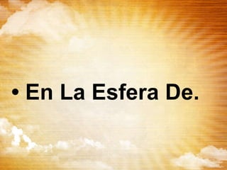 • En La Esfera De.
 