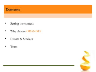 Contents Setting the context Why choose  ORANGE? Events & Services Team 