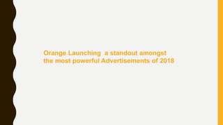 Orange Launching a standout amongst
the most powerful Advertisements of 2018
 
