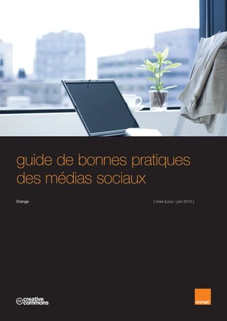 guide de bonnes pratiques
des médias sociaux
Orange							 [ mise à jour : juin 2013 ]
 