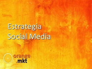 Estrategia
Social Media
 