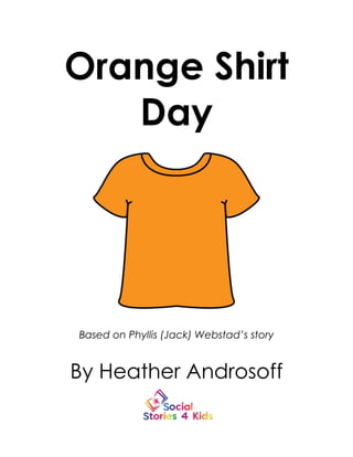 Orange Shirt
Day
Based on Phyllis (Jack) Webstad’s story
By Heather Androsoff
 