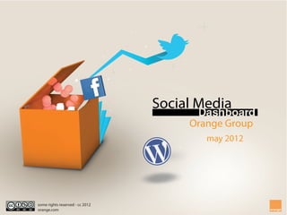 Social Media
                                      Orange Group
                                         may 2012




some rights reserved - cc 2012
orange.com
 