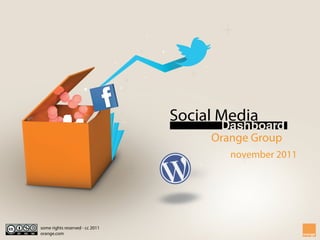 november 2011
Orange Group
Social Media
some rights reserved - cc 2011
orange.com
 
