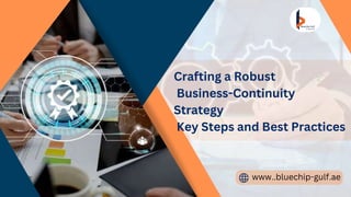 Crafting a Robust
Business-Continuity
Strategy
Key Steps and Best Practices
www..bluechip-gulf.ae
 