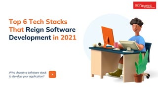Why choose a software stack
to develop your application?
Top 6 Tech Stacks
That Reign Software
Development in 2021
 