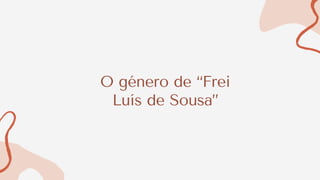 O género de “Frei
Luís de Sousa”
 