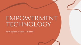 EMPOWERMENT
TECHNOLOGY
JOHN KENETH J. ERAN 11 STEM A1
 