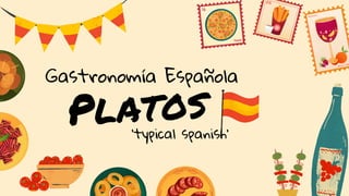 'typical spanish'
Platos
Gastronomía Española
 