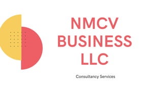 NMCV
BUSINESS
LLC
Consultancy Services
 