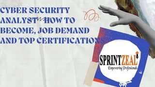 S C I E N C E , G R A D E 9 , H O N E S T Y
CYBER SECURITY
ANALYST - HOW TO
BECOME, JOB DEMAND
AND TOP CERTIFICATIONS
 