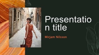 Presentatio
n title
Mirjam Nilsson​
 
