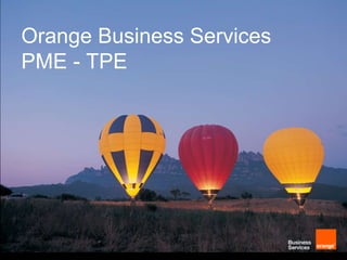 Orange Business Services
PME - TPE

 