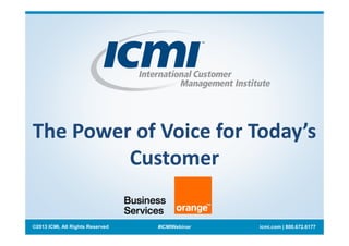 ©2013 ICMI, All Rights Reserved #ICMIWebinar icmi.com | 800.672.6177
The Power of Voice for Today’s
Customer
 