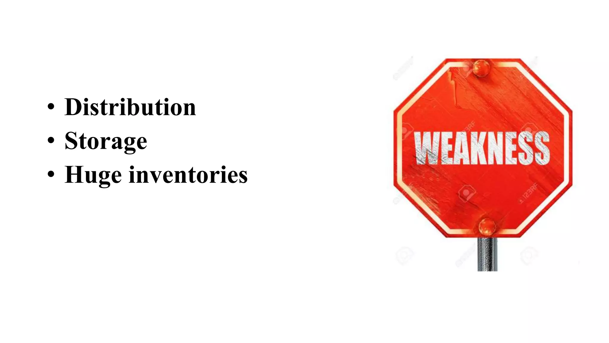 • Distribution
• Storage
• Huge inventories
 