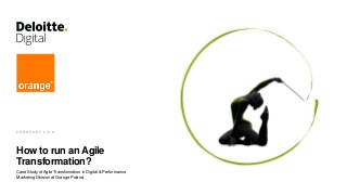 How to run an Agile
Transformation?
Case Study of Agile Transformation in Digital & Performance
Marketing Division at Orange Poland.
F E B R U A R Y 2 0 1 9
 