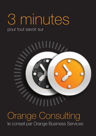 3 minutes
pour tout savoir sur




Orange Consulting
le conseil par Orange Business Services
 