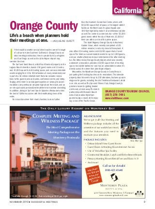 California

Orange County
                                                                                   than the Anaheim Convention Center, which, with
                                                                                   815,000 square feet of space, is the largest exhibit
                                                                                   facility on the West Coast. Its glass façade and
                                                                                   190-foot-high lobby make it an architectural wonder
                                                                                   as well. The center is convenient, too—of the 55,000
Life’s a beach when planners hold                                                  guest rooms within the city of Anaheim, 12,000 of
                                                                                   them are within a mile of this prime space.
their meetings at one.                            —JACQUELINE DURETT
                                                                                       The Hyatt Regency Orange County in Anaheim/
                                                                                   Garden Grove, which recently completed a $25
                                                                                   million remodel, is not only close to Disneyland. It



I
      f the beautiful weather and pristine beaches weren’t enough  also offers 40 meeting rooms and 65,000 square feet of event
      of a draw to make Southern California’s Orange County an     space. The hotel can accommodate events for up to 2,000 guests,
      ideal meeting destination, then its proximity to Los Angeles and can shuttle attendees to local entertainment for after-meeting
      and San Diego as well as the John Wayne Airport may          fun. The Hilton Irvine/Orange County Airport, which also recently
sweeten the deal.                                                  underwent a renovation, provides 30,000 square feet of meeting
    The Surf and Sand Resort, a AAA Four-Diamond property on the space, two stylish ballrooms—and has an unbeatable location: It’s
Laguna Beach shoreline, boasts 154 guest rooms and 13 suites,      directly across the street from John Wayne Airport.
and 10,000 square feet of meeting space, and can accommodate           Meanwhile, the Wyndham Orange County in Costa Mesa is
events ranging from 10 to 400 attendees. A newly remodeled pool    just putting the finishing touches on its renovations. This lakeside
is part of a $3 million refurbishment that also includes renova-   property, ideal for events for up to 250 attendees, features upscale
tions to the guest rooms and suites, conference center, and lobby. elegance for guests, including the chic TerraNova Restaurant, which
Staying at the hotel is an indulgent experience—among its accom-   is on site, as well as The Spa and Fitness Club, Orange County’s
modations are penthouses situated high above the beach, and an     premiere locale for getting treated
on-site spa boasts personalized treatments to maximize unwinding. and toned, a block away. The hotel’s
In addition, dining at Surf and Sand’s Splashes Restaurant unites  partnership with Monarch Beach                 ORANGE COUNTY TOURISM   COUNCIL
the best of California cuisine with the breathtaking views of the  Links Club enables Wyndham                     (657) 278-7491
water.                                                             guests to play a round while enjoy-            www.visittheoc.com
    For a location where form meets function, look no further      ing a view of the Pacific Ocean.


                                The Only Luxury Resort on Monterey Bay




NOVEMBER 2010 ❚ SUCCESSFUL MEETINGS                                                                                                          9
 