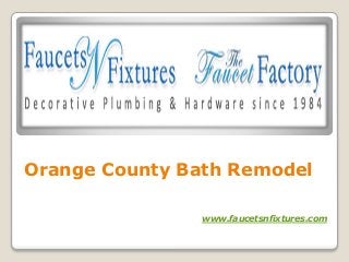 Orange County Bath Remodel
www.faucetsnfixtures.com
 