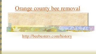 Orange county bee removal

http://beebusters.com/history

 
