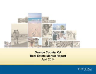 Orange County, CA
Real Estate Market Report
April 2014
 
