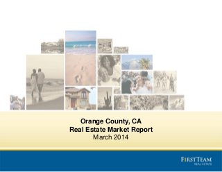 Orange County, CA
Real Estate Market Report
March 2014
 