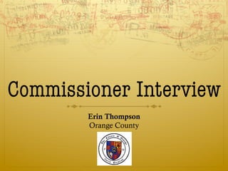 Commissioner Interview 
Erin Thompson
Orange County
 