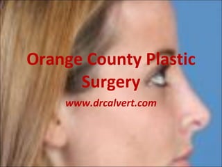 Orange County Plastic Surgery www.drcalvert.com 