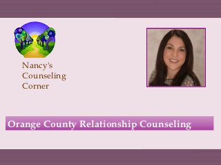 Nancy's
  Counseling
  Corner



Orange County Relationship Counseling
 