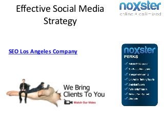 Effective Social Media
Strategy
SEO Los Angeles Company
 