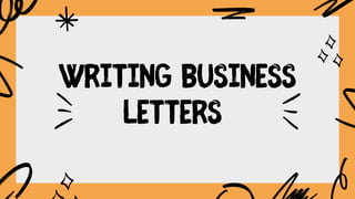 WRITING BUSINESS
LETTERS
 