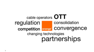5
OTT
competition
changing technologies
regulation
cable operators
partnerships
consolidation
convergence
 