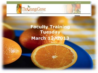 Faculty Training
   Tuesday
March 12, 2013
 
