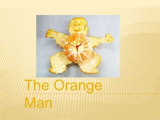 The Orange
Man
 