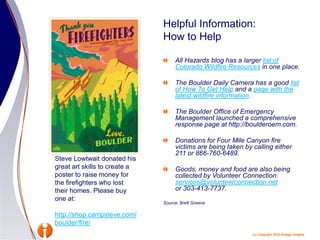 Helpful Information:How to Help<br />All Hazards blog has a larger list of Colorado Wildfire Resources in one place. <br /...