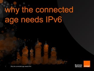 why the connected
age needs IPv6




1   Why the connected age needs IPv6
 