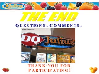 THE END QUESTIONS, COMMENTS, RECOMMENDATIONS THANK-YOU FOR PARTICIPATING! 