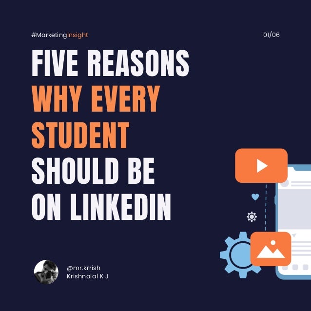 WHY EVERY
STUDENT
FIVE REASONS
SHOULD BE
ON LINKEDIN
@mr.krrish
Krishnalal K J
#Marketinginsight 01/06
 