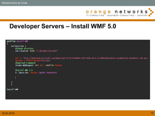 18.04.2016 12
Developer Servers – Install WMF 5.0
Infrastructure as Code
 