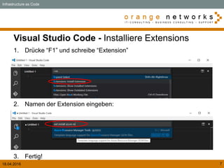 18.04.2016 7
Visual Studio Code - Installiere Extensions
Infrastructure as Code
1. Drücke “F1” und schreibe “Extension”
2. Namen der Extension eingeben:
3. Fertig!
 