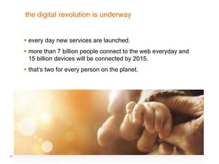 22
 every day new services are launched.
 more than 7 billion people connect to the web everyday and
15 billion devices ...