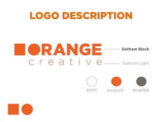 LOGO DESCRIPTION
Gotham Black
Gotham Light
#ec6023 #6d6968#ffffff
 
